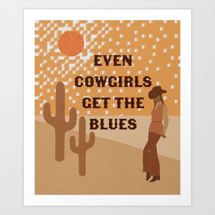 Even Cowgirls Get the Blues Art Print