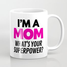 I'M A MOM WHAT'S YOUR SUPERPOWER? Mug