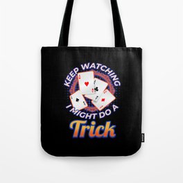 Keep Watching Might Do A Trick Magician Tote Bag