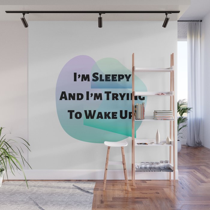 I’m Sleepy And I’m Trying To Wake Up Wall Mural