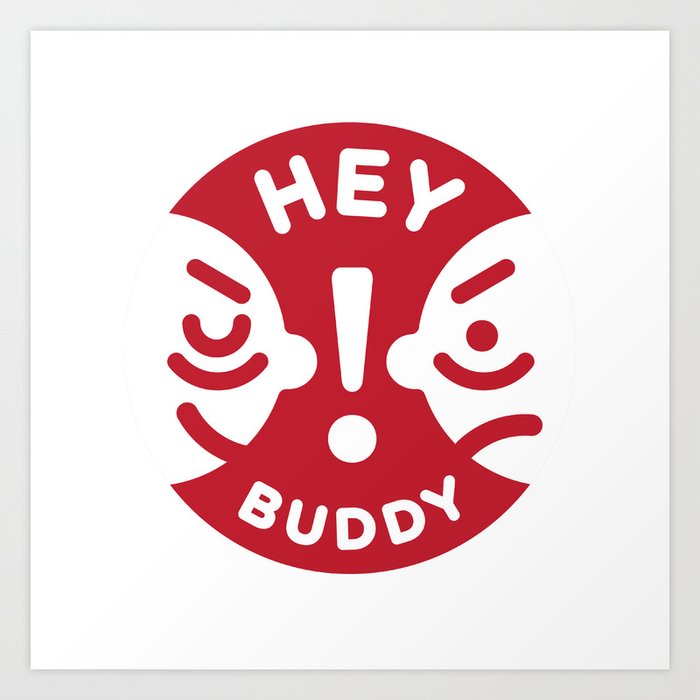 Hey Buddy Art Print By Stephenwilliamschudlich Society6