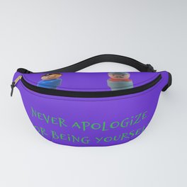 Never Apologize for Being Yourself Fanny Pack