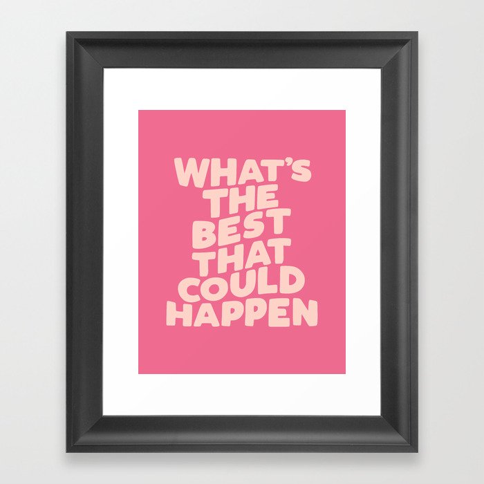What's The Best That Could Happen Framed Art Print