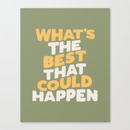 What's The Best That Could Happen Canvas Print