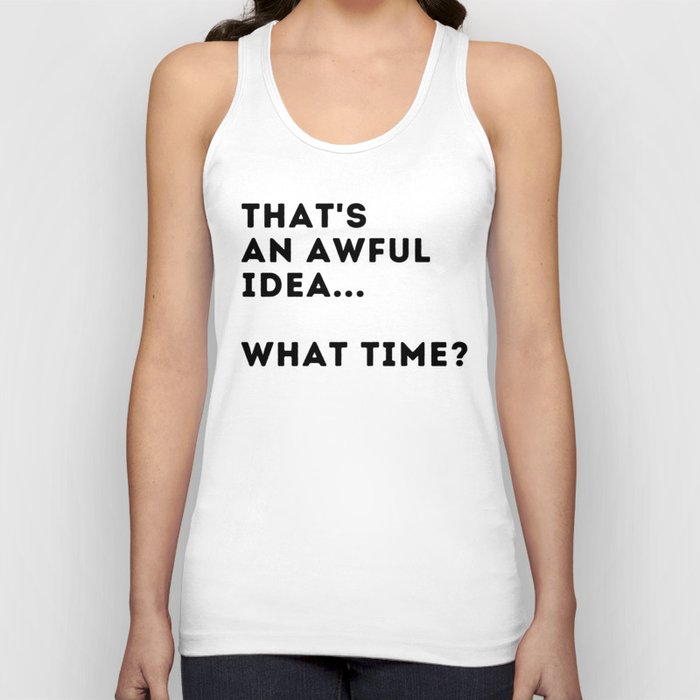 That's An Awful Idea... What Time? Tank Top