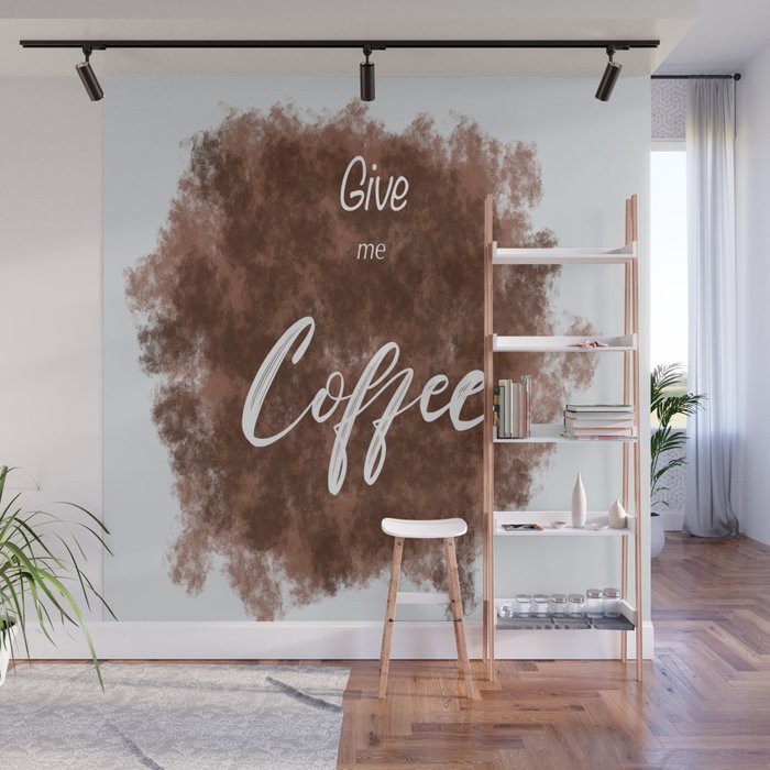 Give me Coffee Wall Mural