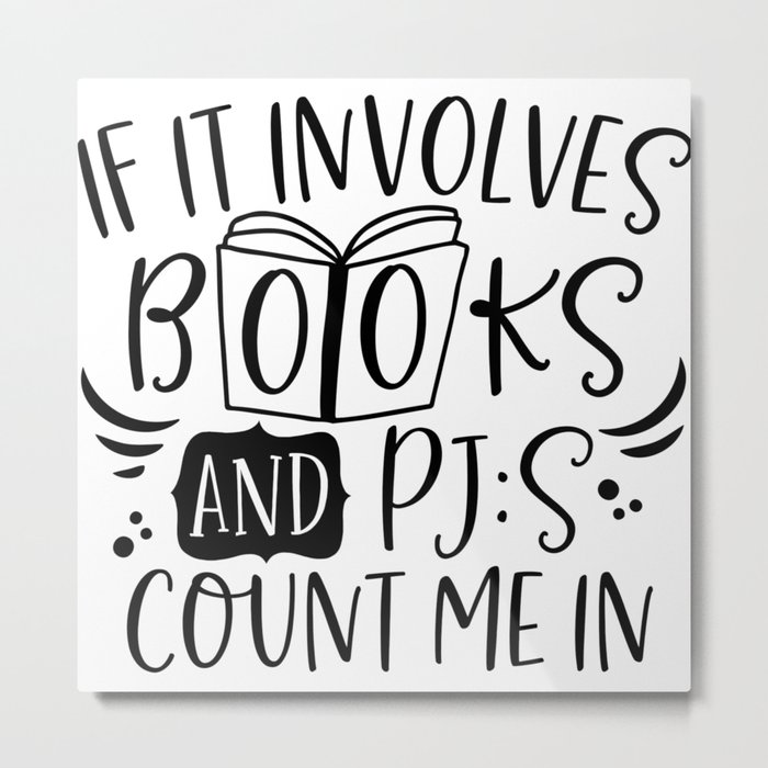 If It Involves Books And PJs Count Me In Metal Print