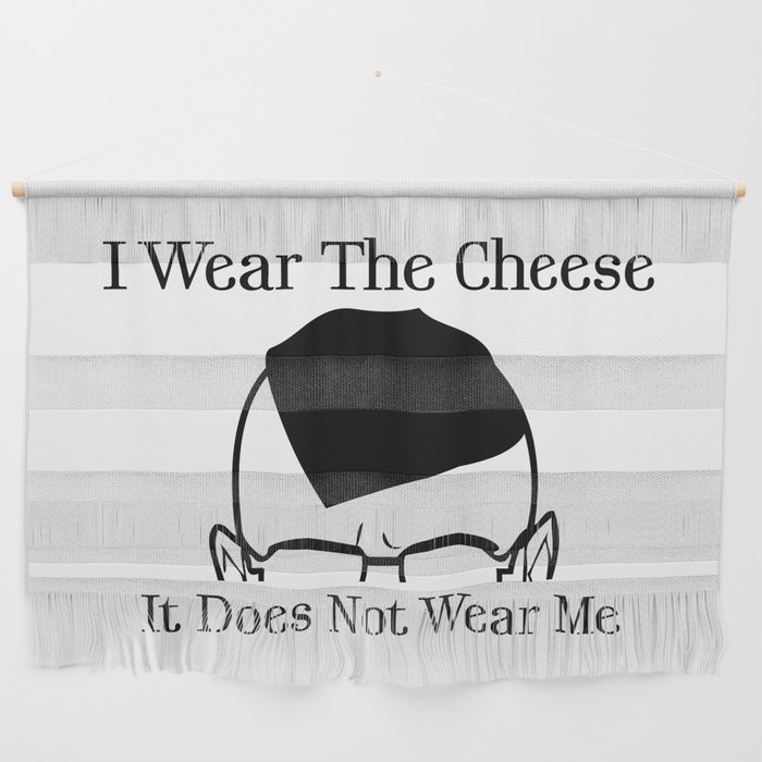 I Wear The Cheese Wall Hanging