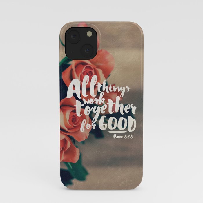 All Things Work Together For Good Romans 8 28 Iphone Case By The Practice Co Society6