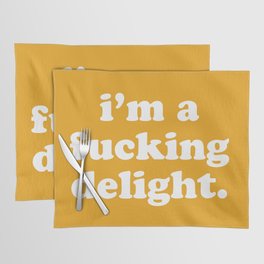 I'm A Fucking Delight Funny Offensive Quote Placemat