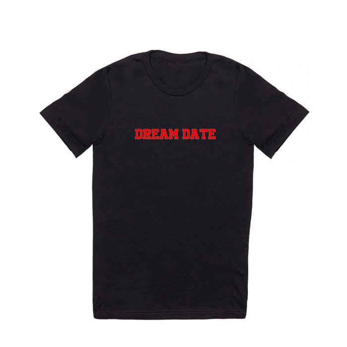 Dream Date T Shirt