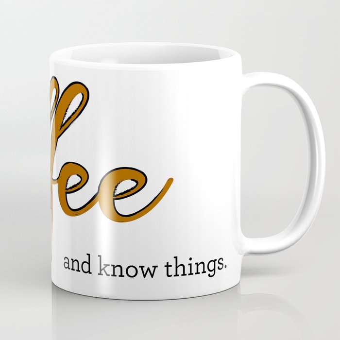 I Drink coffee and know things. Coffee Mug