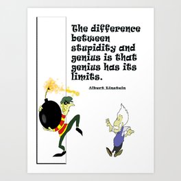 The difference between stupidity and genius is that genius has its limits Art Print