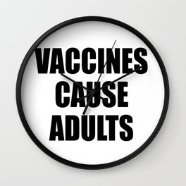 Vaccines Cause Adults - BLACK Wall Clock