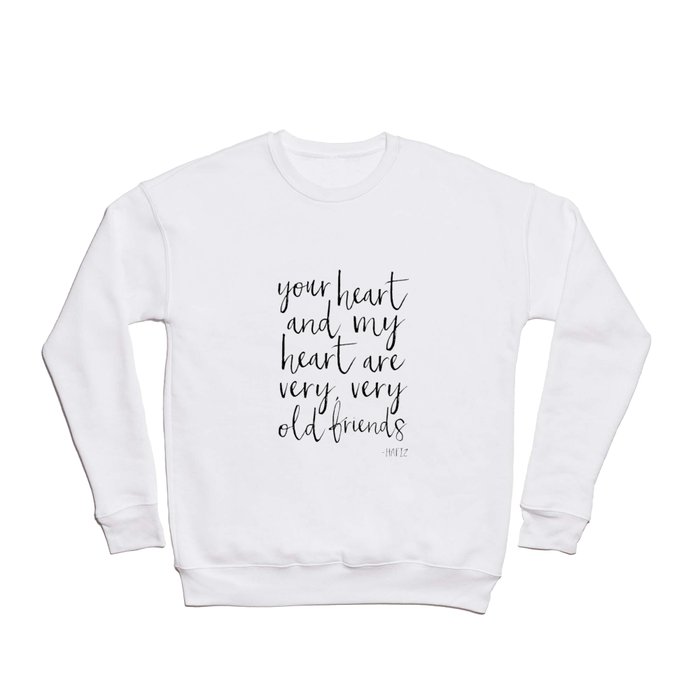 your heart and my heart are very very old friends, hafiz quote,friendship,gift for friend,inspired Crewneck Sweatshirt