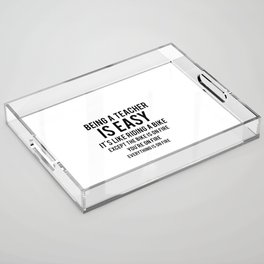 Being a Teacher is Easy Acrylic Tray
