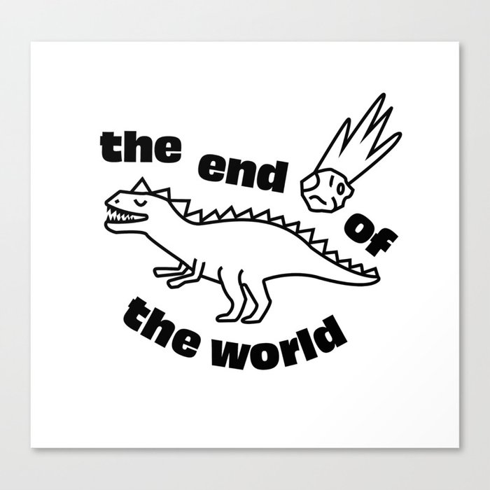 The end of the world Canvas Print