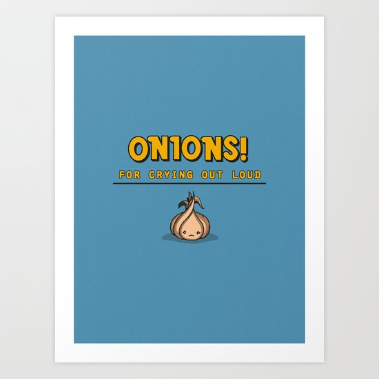 For Crying Out Loud Art Print