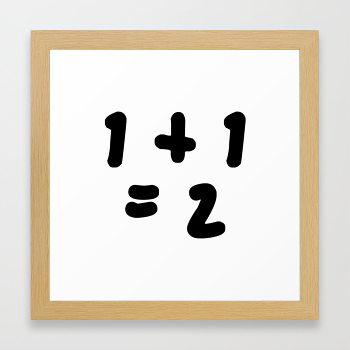 1 1 2 One Plus One Equals 2 Framed Art Print By ron H Society6 1 1 2 One Plus One Equals 2 Framed Art Print By ron H Society6