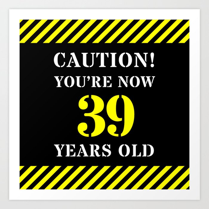 39th Birthday - Warning Stripes and Stencil Style Text Art Print