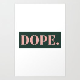 you are very DOPE. Art Print