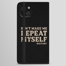 Dont make me repeat my Self History iPhone Wallet Case