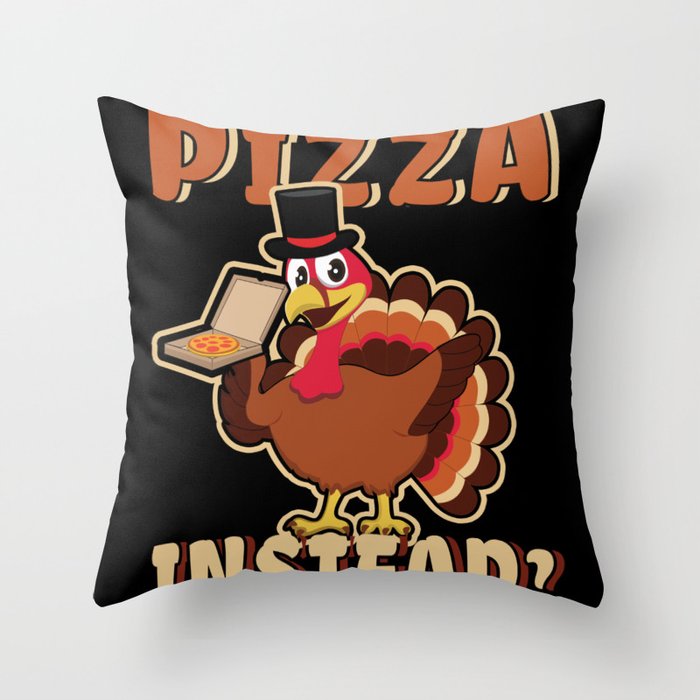 Autumn Funny Turkey Eat Pizza Instead Thanksgiving Throw Pillow