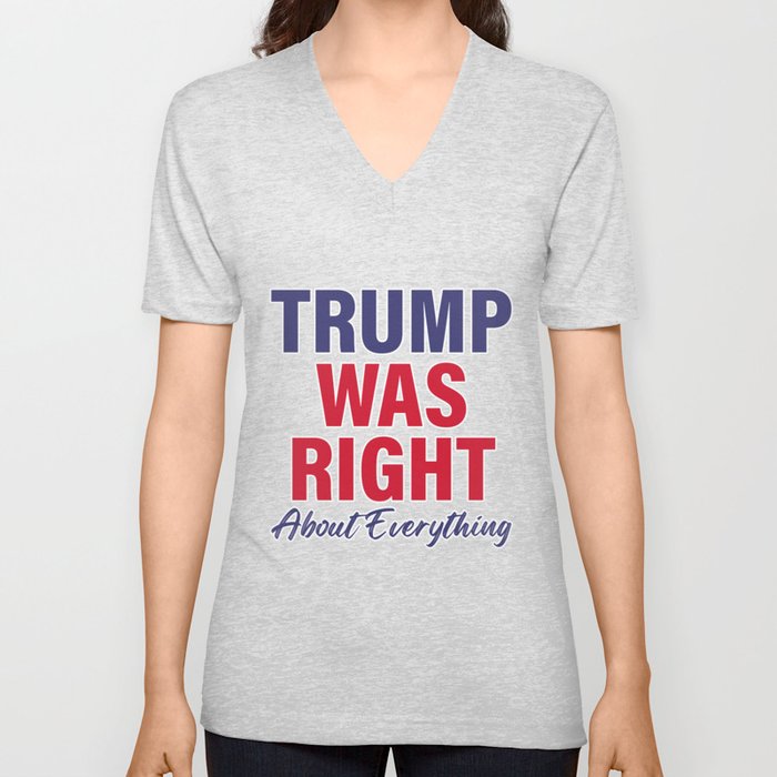 TRUMP Was Right About Everything - Funny TRUMP V Neck T Shirt