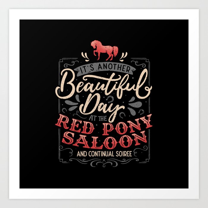 It's another beautiful day at the red pony saloon and continual soiree Art Print