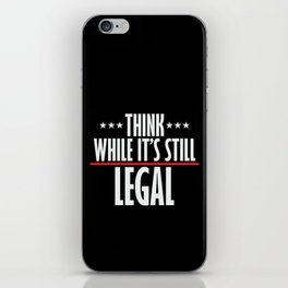 Think While It's Still Legal Sarcastic iPhone Skin
