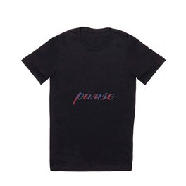 Pause means to halt or take a break T Shirt