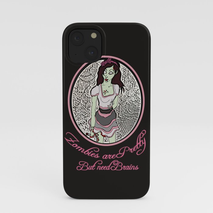 Zombies are pretty- but need brains iPhone Case