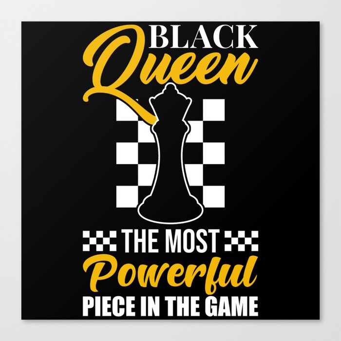 Black Queen the most powerful Piece in the Game Canvas Print