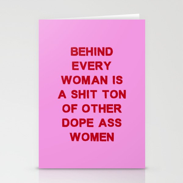 Behind every woman is a shit ton of other dope ass women Stationery Cards