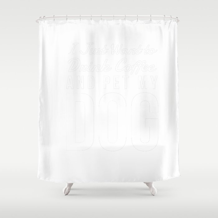 I Just Want to Drink Coffee and Pet My Dog in White Vertical Shower Curtain