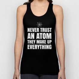 NEVER TRUST AN ATOM THEY MAKE UP EVERYTHING (Black & White) Unisex Tank Top
