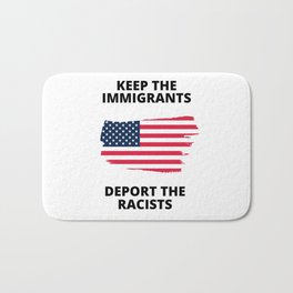 KEEP THE IMMIGRANTS DEPORT THE RACISTS Bath Mat | Antitrump, Deport, Immigrants, Protest, Racist, Immigrant, Humanrights, Resist, Dreamers, Stayhere 