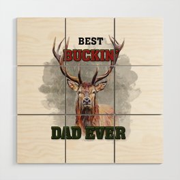 Best buckin Dad ever Fathersday 2022 Wood Wall Art