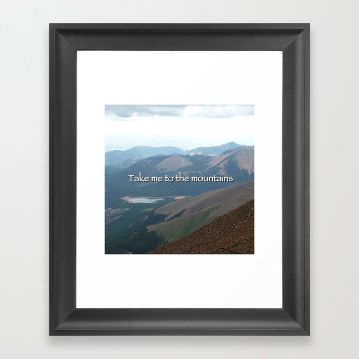 Take me to the mountains.  Framed Art Print