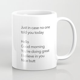 Just In Case No One Told You Today, Hello, Good Morning, You’re Doing Great Mug