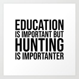 Hunting Is Importanter Art Print | Saying, Present, Hunter, Gifts, Hunting, Deer, Gift, Hunt, Sayings, Girl 