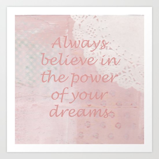 Always believe in the power of your dreams Art Print