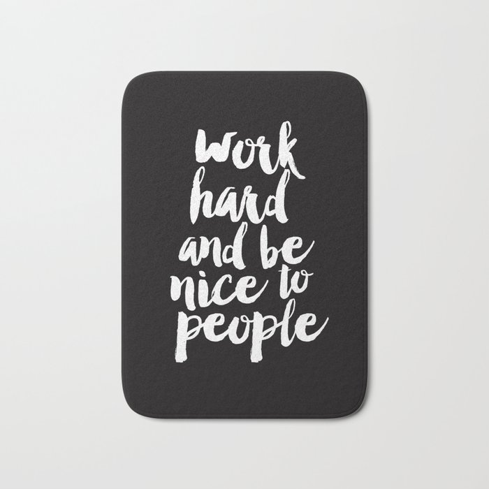 Work Hard Be Nice to People black and white monochrome typography poster design home decor wall art Bath Mat