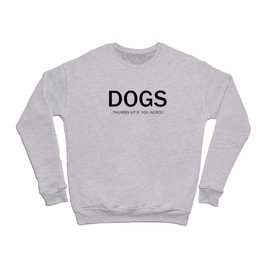 Dogs. (Thumbs up if you agree) in black. Crewneck Sweatshirt