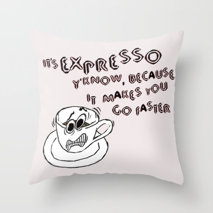 Expresso Makes You Faster Throw Pillow