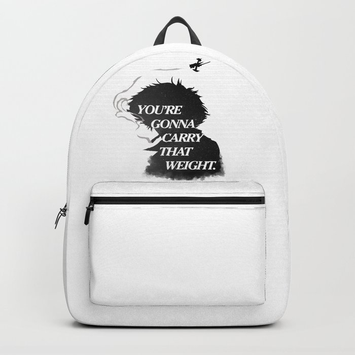 You're gonna carry that weight. Backpack