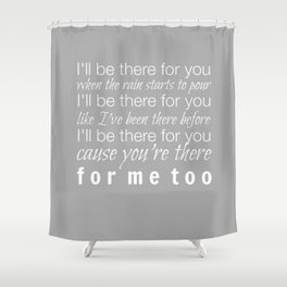 I'll be there for you Friends TV Show Theme Song Gray Shower Curtain