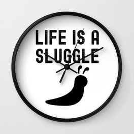 Life is a Sluggle Wall Clock
