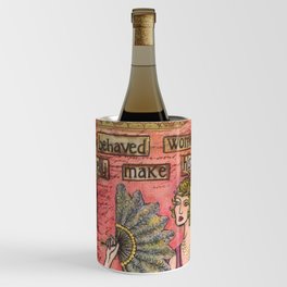 Well Behaved Women Rarely make History Wine Chiller