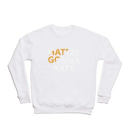 Haters Gonna Hate Crewneck Sweatshirt